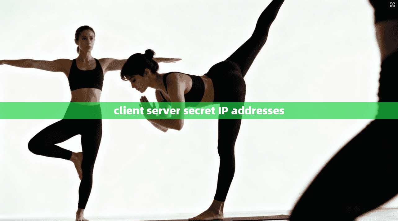 client server secret IP addresses client server secret IP addresses